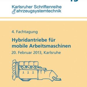 Hybridantriebe für mobile Arbeitsmaschinen. 4. Fachtagung des VDMA und des Karlsruher Instituts für Technologie, 20. Februar 2013, Karlsruhe