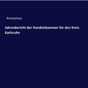 Jahresbericht der Handelskammer für den Kreis Karlsruhe