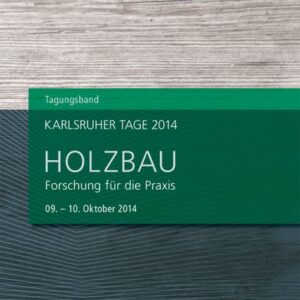Karlsruher Tage 2014 - Holzbau : Forschung für die Praxis, Karlsruhe, 09. Oktober - 10. Oktober 2014