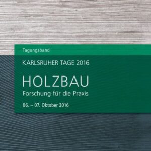 Karlsruher Tage 2016 - Holzbau : Forschung für die Praxis, Karlsruhe, 06. Oktober - 07. Oktober 2016