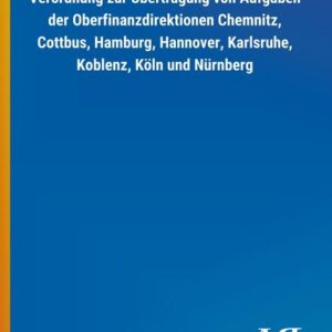 Verordnung zur Übertragung von Aufgaben der Oberfinanzdirektionen Chemnitz, Cottbus, Hamburg, Hannover, Karlsruhe, Koblenz, Köln und Nürnberg