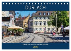 Durlach - Karlsruhes mittelalterlicher Stadtteil (Tischkalender 2025 DIN A5 quer), CALVENDO Monatskalender