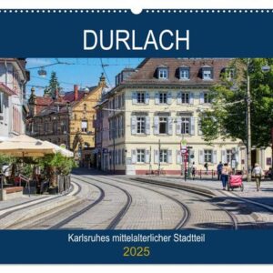 Durlach - Karlsruhes mittelalterlicher Stadtteil (Wandkalender 2025 DIN A2 quer), CALVENDO Monatskalender